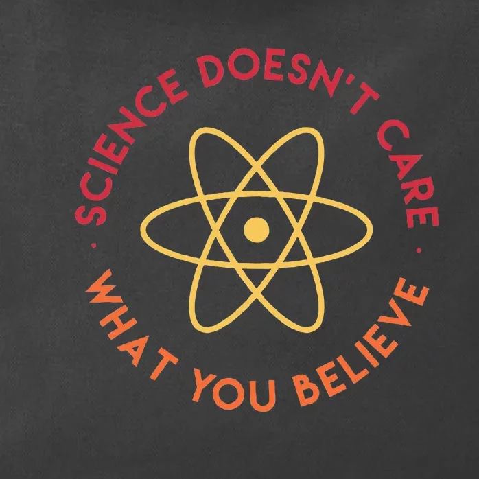 Science DoesnT Care What You Believe Zip Tote Bag