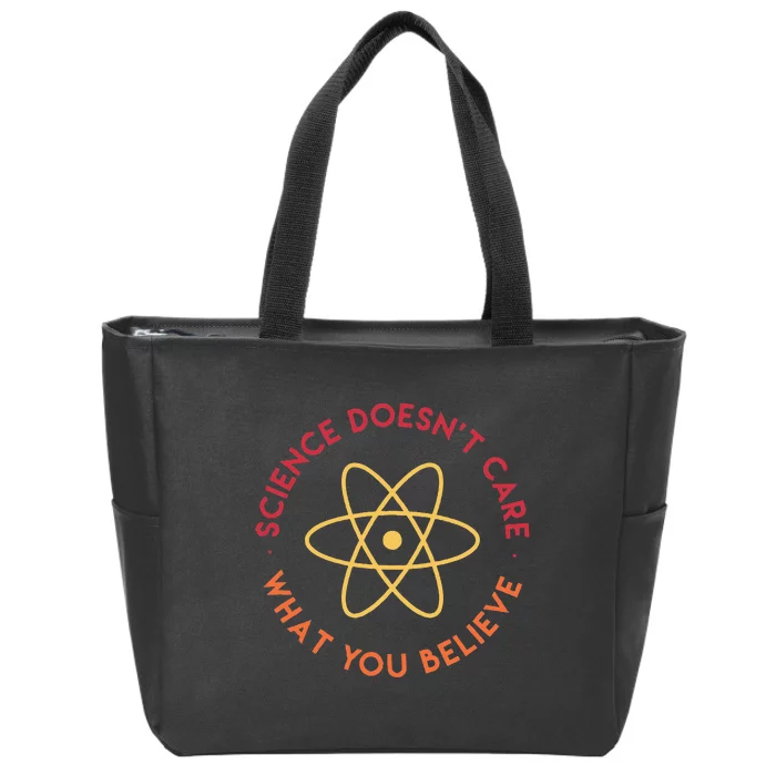 Science DoesnT Care What You Believe Zip Tote Bag