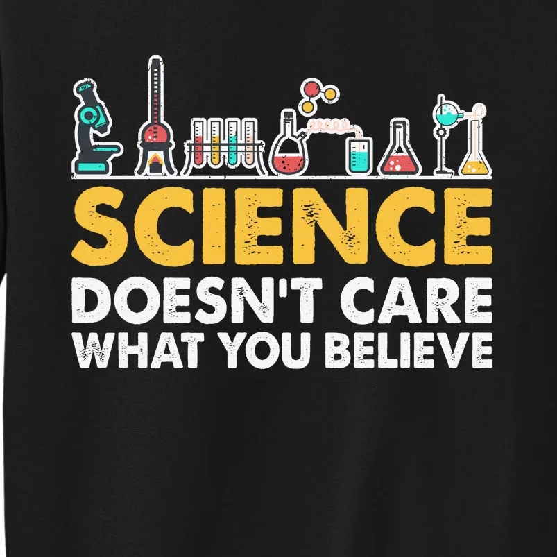 Science Doesn't Care What You Believe Science Teacher Students Sweatshirt