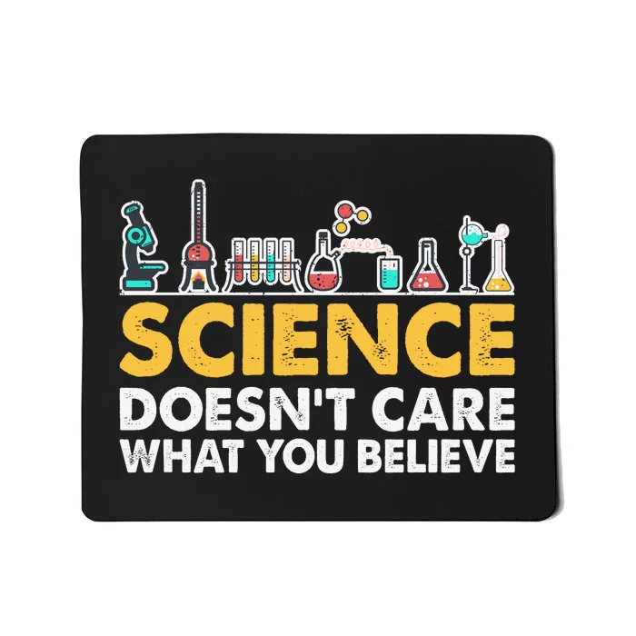 Science Doesn't Care What You Believe Science Teacher Students Mousepad