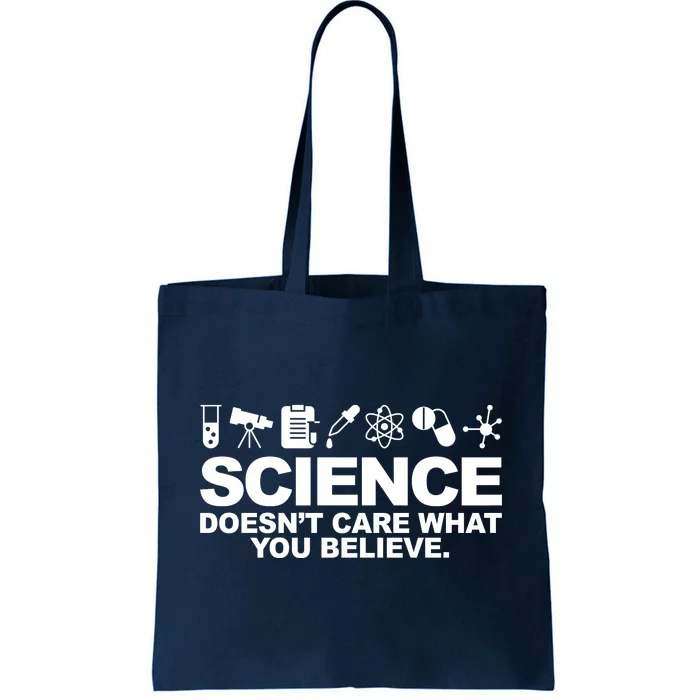 Science Doesn't Care What You Believe Tote Bag