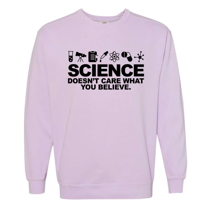 Science Doesn't Care What You Believe Garment-Dyed Sweatshirt