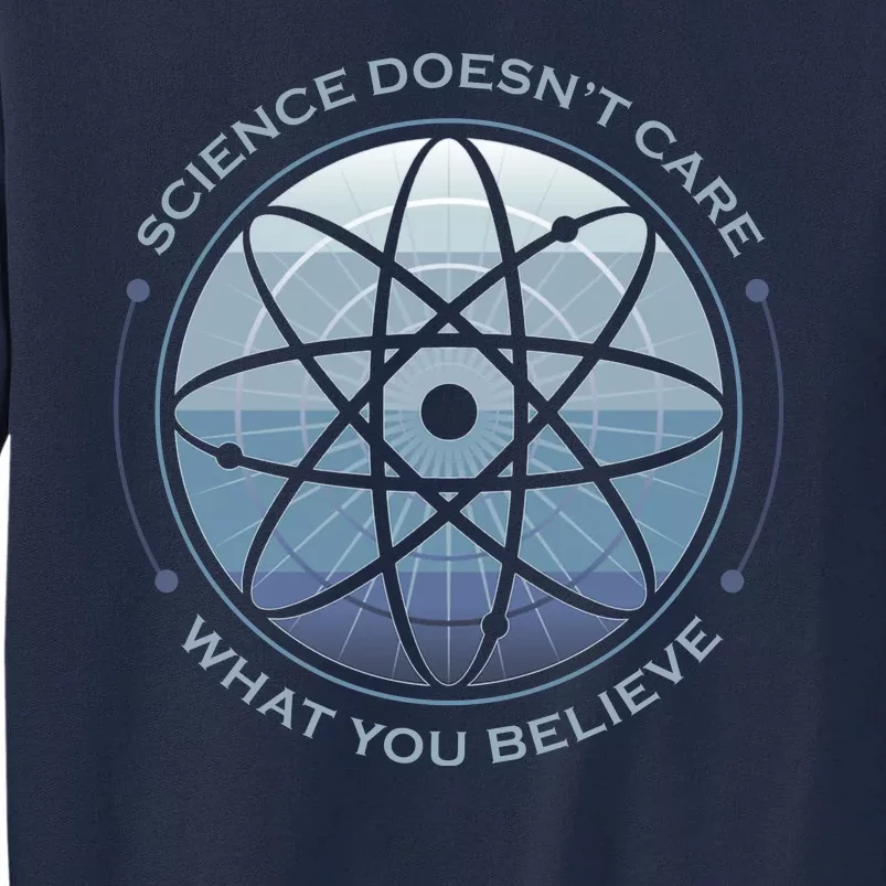 Science Doesn't Care What You Believe Atom Tall Sweatshirt