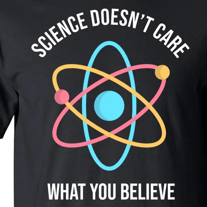 Science Doesn't Care What You Believe Atom Tall T-Shirt