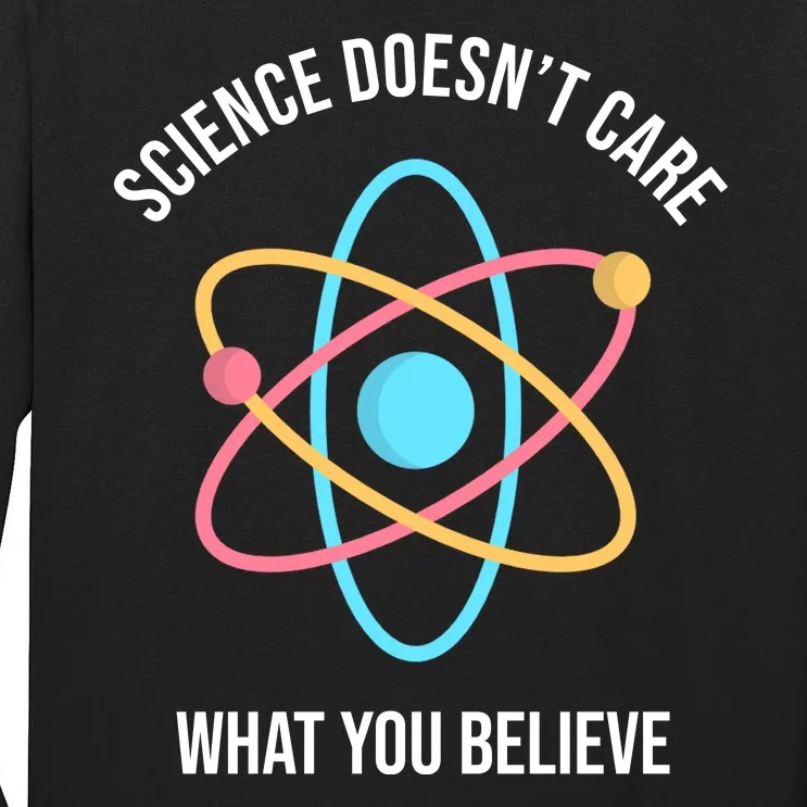 Science Doesn't Care What You Believe Atom Tall Long Sleeve T-Shirt