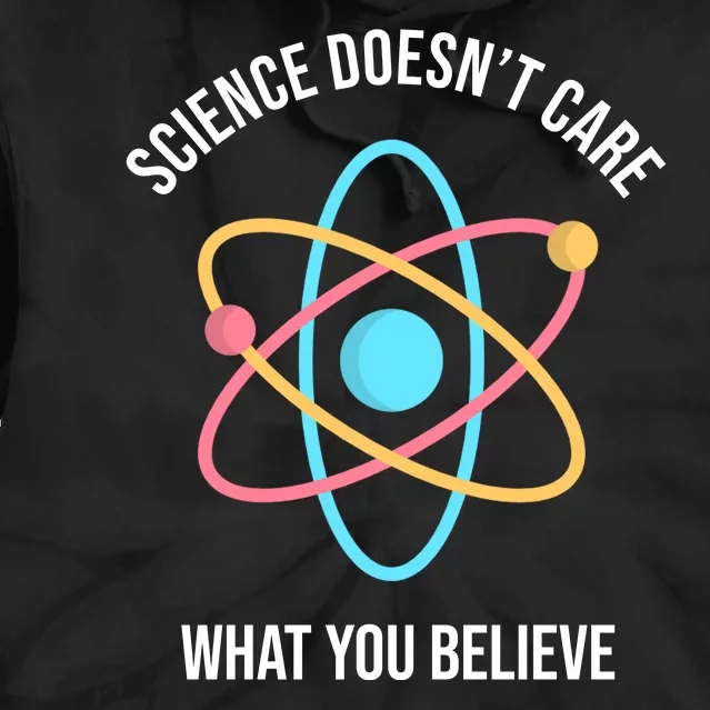 Science Doesn't Care What You Believe Atom Tie Dye Hoodie