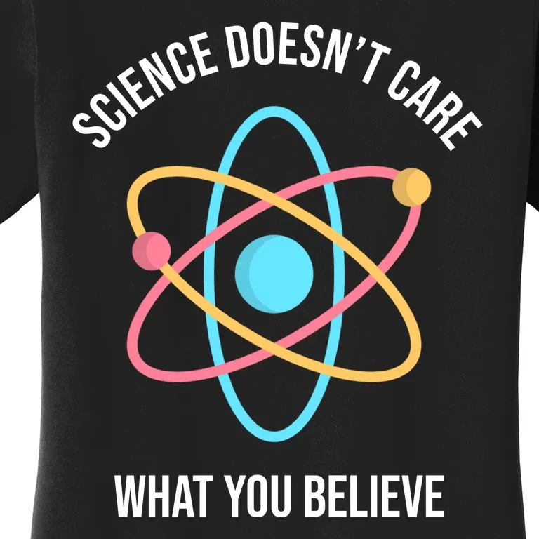 Science Doesn't Care What You Believe Atom Women's T-Shirt