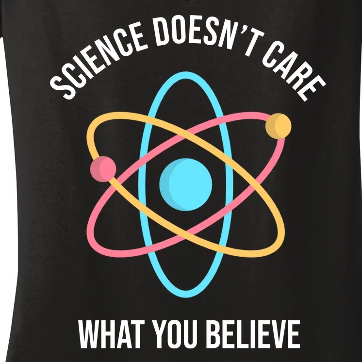 Science Doesn't Care What You Believe Atom Women's V-Neck T-Shirt