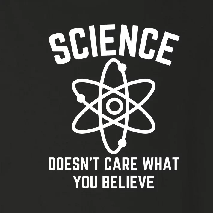 Science Doesn't Care What You Believe In Toddler Long Sleeve Shirt