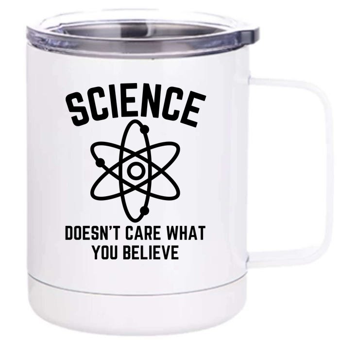 Science Doesn't Care What You Believe In Front & Back 12oz Stainless Steel Tumbler Cup