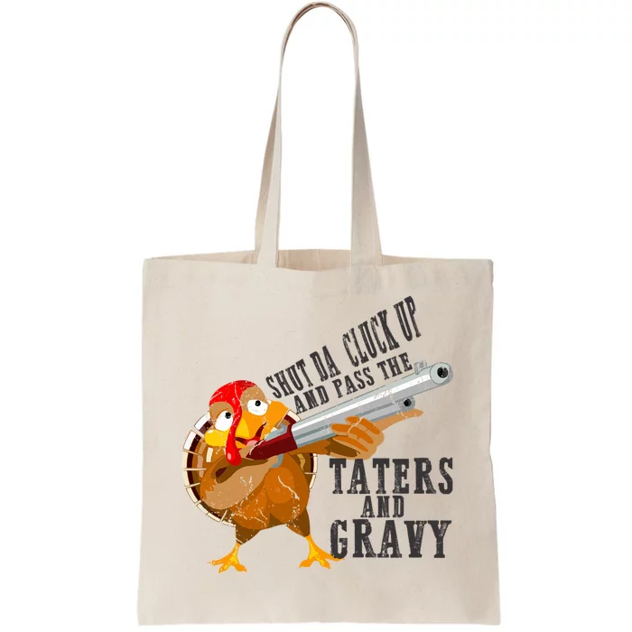 Shut Da Cluck Up Pass The Taters And Gravy Thanksgiving Gift Cute Gift Tote Bag