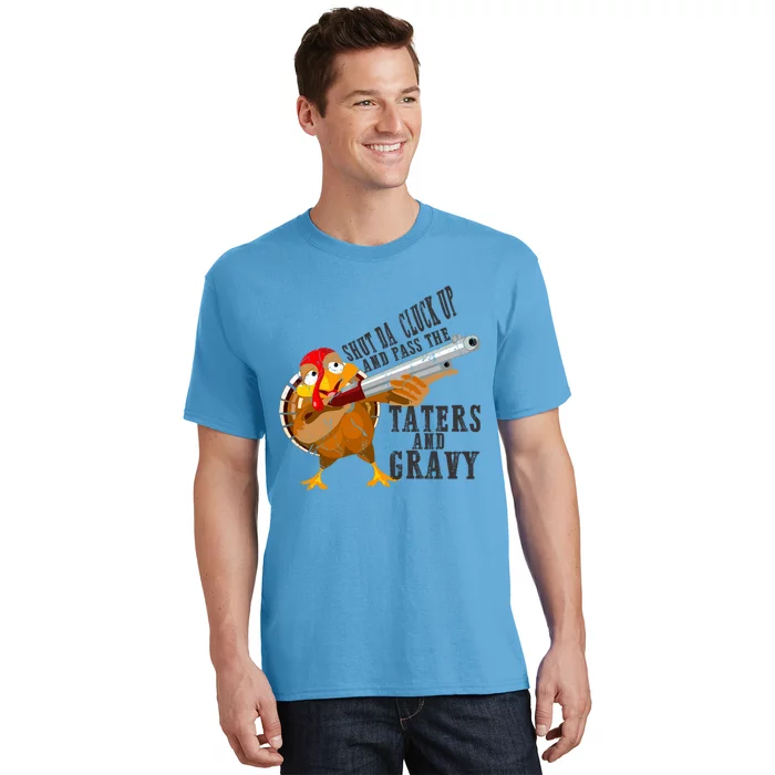 Shut Da Cluck Up Pass The Taters And Gravy Thanksgiving Gift Cute Gift T-Shirt