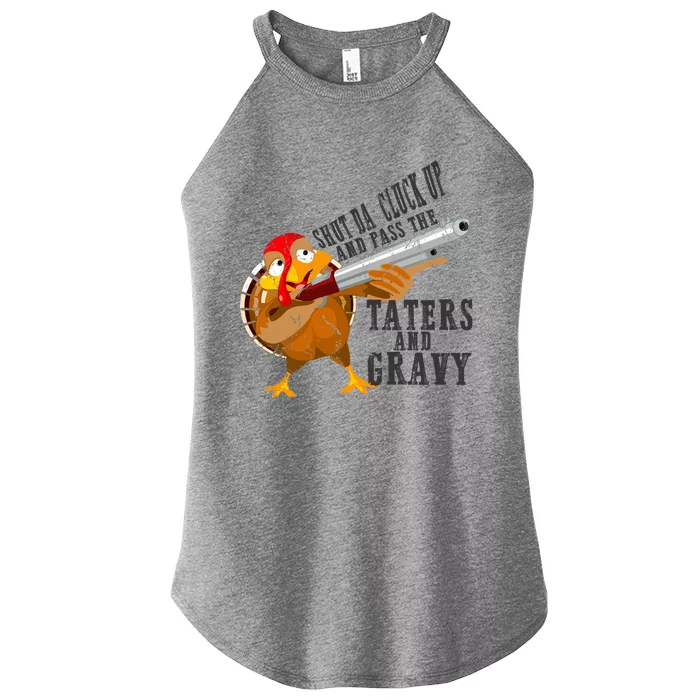 Shut Da Cluck Up Pass The Taters And Gravy Thanksgiving Gift Cute Gift Women’s Perfect Tri Rocker Tank