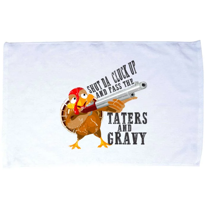 Shut Da Cluck Up Pass The Taters And Gravy Thanksgiving Gift Cute Gift Microfiber Hand Towel