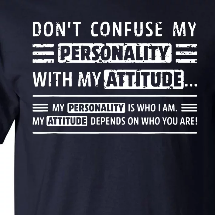 Sayings Dont Confuse My Personality With My Attitude Tall T-Shirt