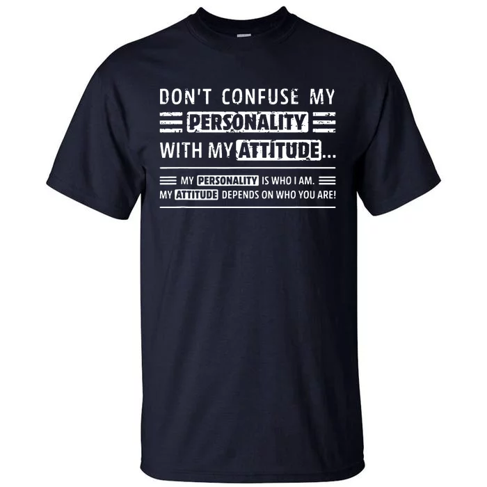 Sayings Dont Confuse My Personality With My Attitude Tall T-Shirt