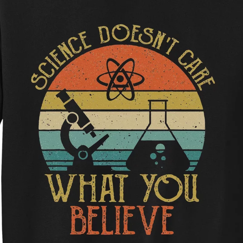 Science Doesn't Care What You Believe Retro Teacher Lovers Tall Sweatshirt