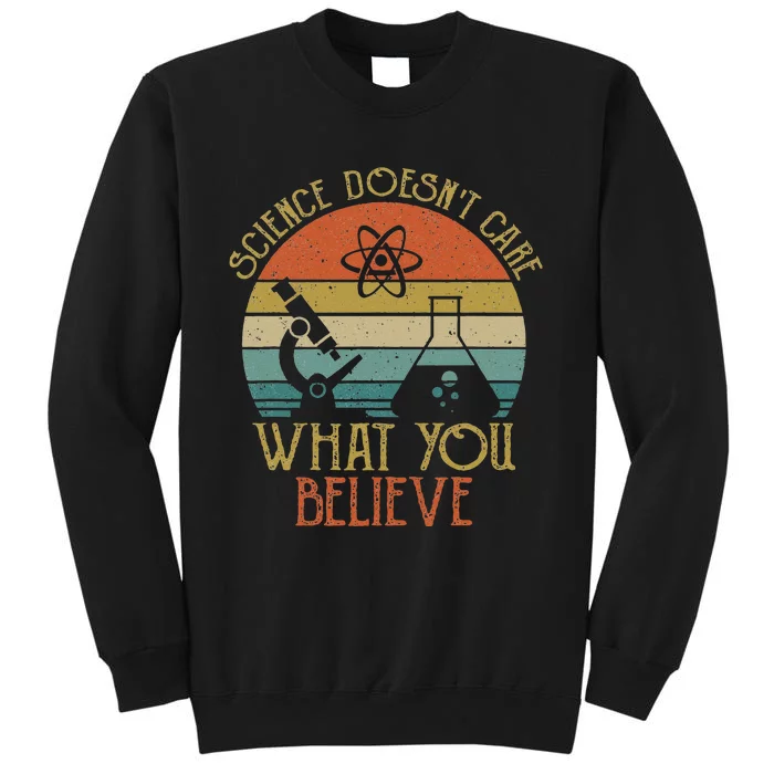 Science Doesn't Care What You Believe Retro Teacher Lovers Tall Sweatshirt