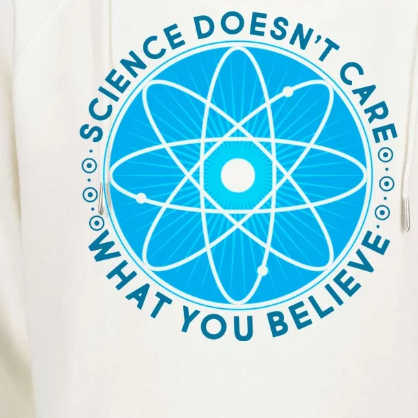 Science Doesn't Care What You Believe Womens Funnel Neck Pullover Hood