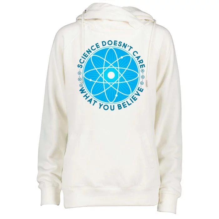 Science Doesn't Care What You Believe Womens Funnel Neck Pullover Hood