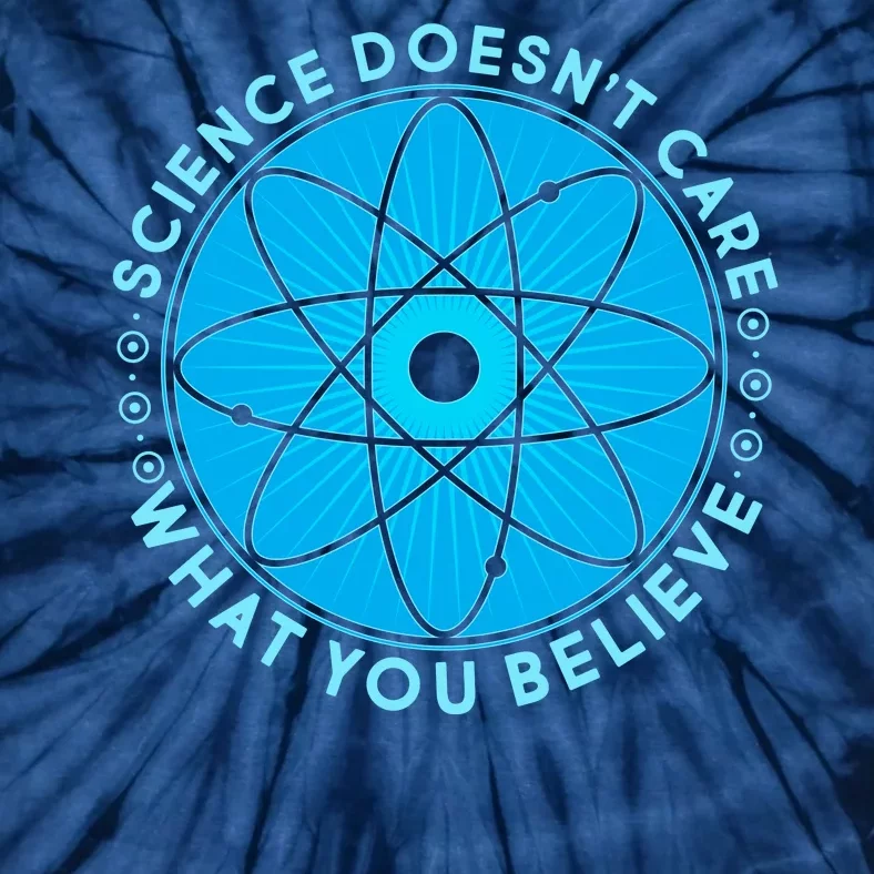 Science Doesn't Care What You Believe Tie-Dye T-Shirt