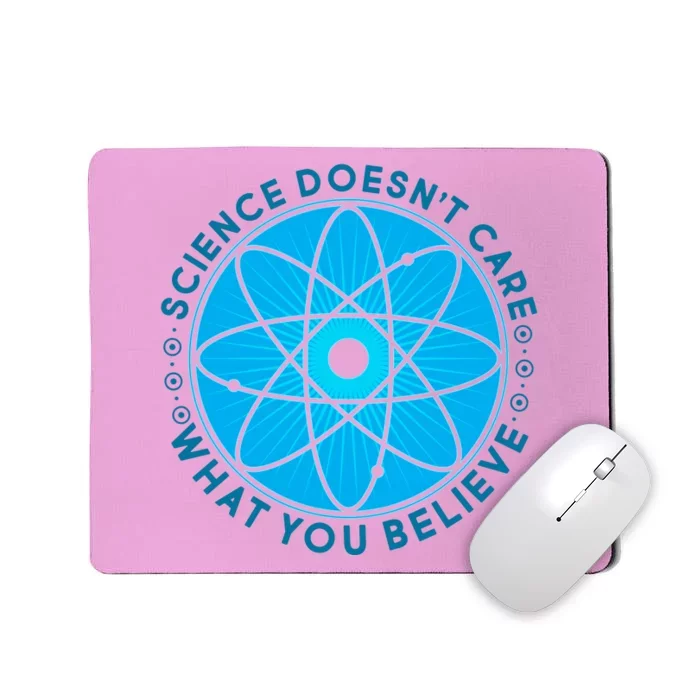 Science Doesn't Care What You Believe Mousepad