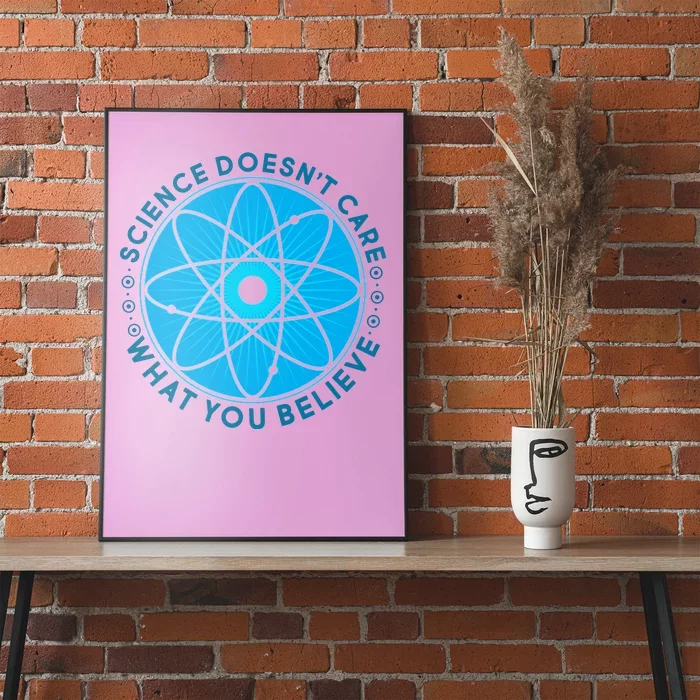 Science Doesn't Care What You Believe Poster