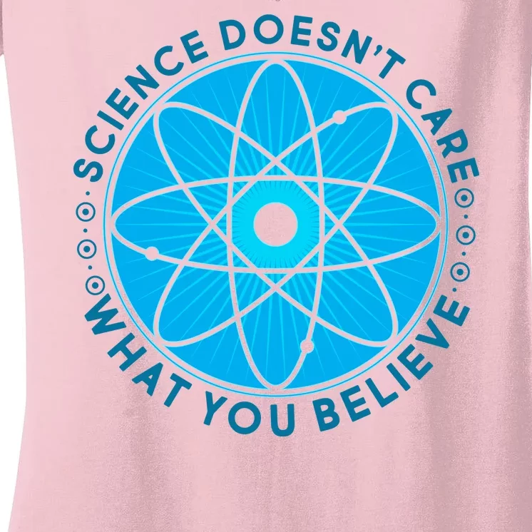 Science Doesn't Care What You Believe Women's V-Neck T-Shirt