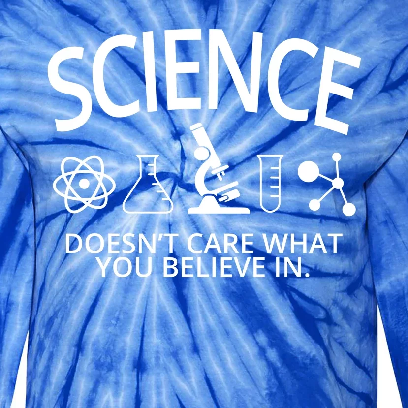 Science Doesn't Care What You Believe In Tie-Dye Long Sleeve Shirt