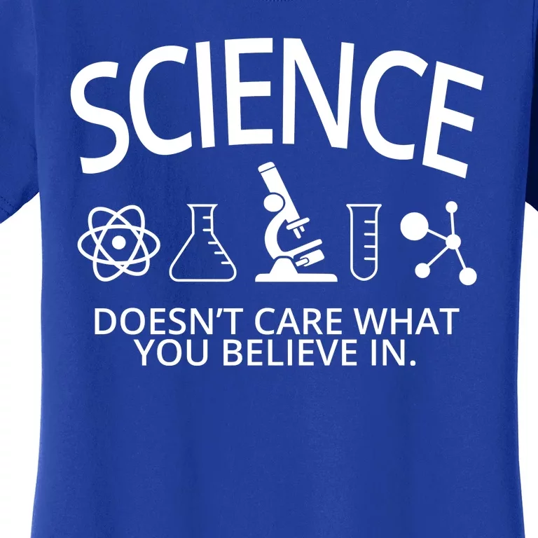 Science Doesn't Care What You Believe In Women's T-Shirt