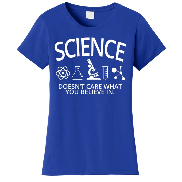 Science Doesn't Care What You Believe In Women's T-Shirt