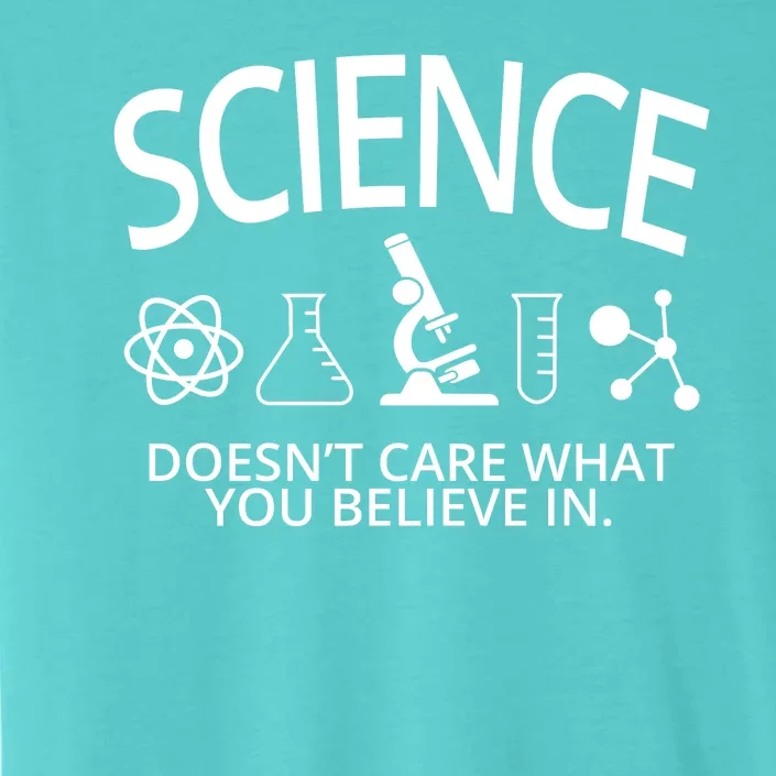 Science Doesn't Care What You Believe In ChromaSoft Performance T-Shirt