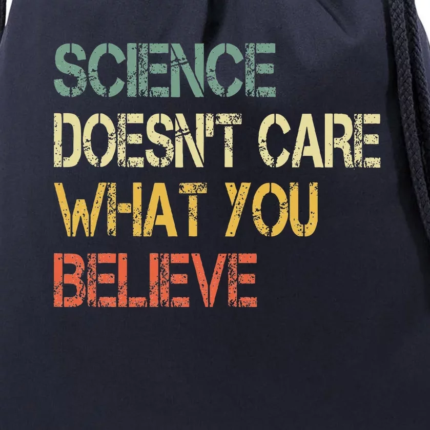 Science DoesnT Care What You Believe Drawstring Bag