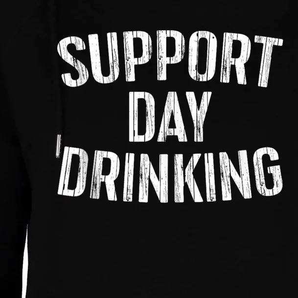 Support Day Drinking Womens Funnel Neck Pullover Hood