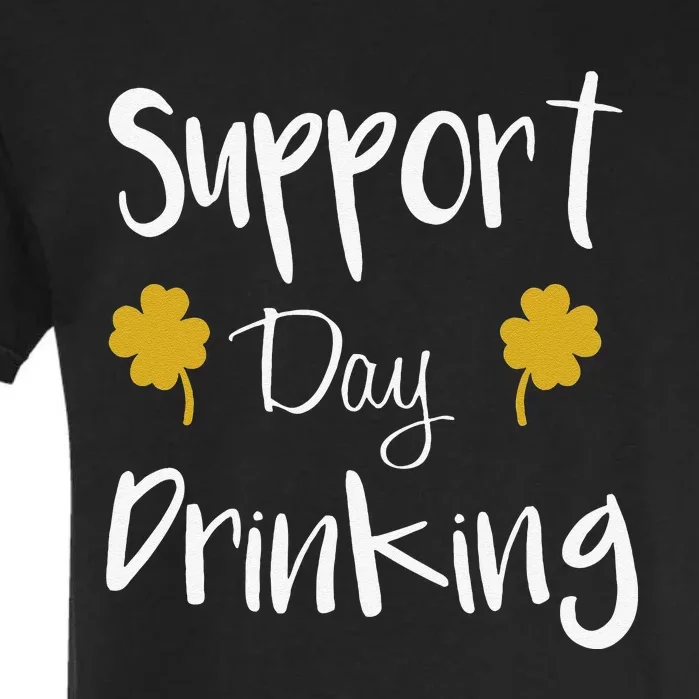 Support Day Drinking Funny Saint Patricks Day Garment-Dyed Heavyweight T-Shirt