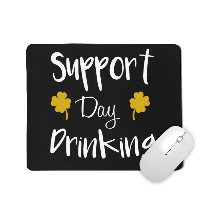 Support Day Drinking Funny Saint Patricks Day Mousepad