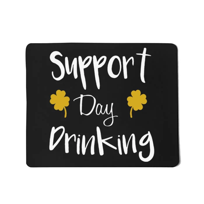 Support Day Drinking Funny Saint Patricks Day Mousepad