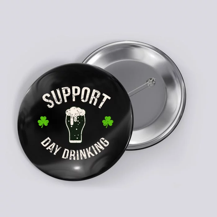 Support Day Drinking Funny Saint Pattys Gift Button