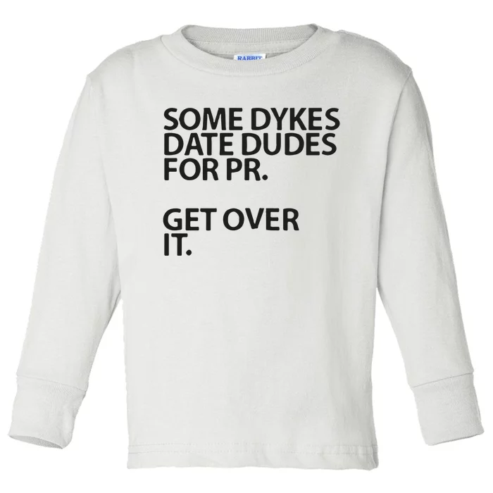 Some Dykes Date Dudes For Pr Get Over It Toddler Long Sleeve Shirt