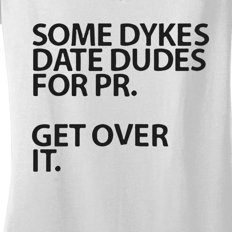 Some Dykes Date Dudes For Pr Get Over It Women's V-Neck T-Shirt