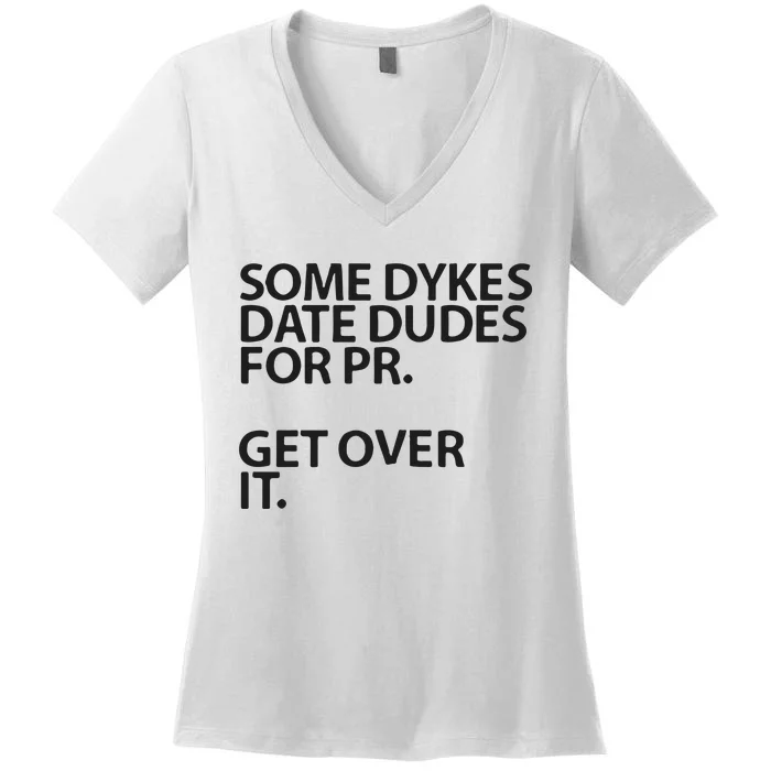 Some Dykes Date Dudes For Pr Get Over It Women's V-Neck T-Shirt