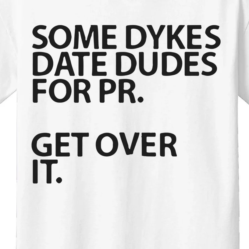 Some Dykes Date Dudes For Pr Get Over It Kids T-Shirt