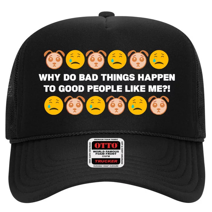 Sad Dog Days Why Do Bad Things Happen To Good People Like Me High Crown Mesh Trucker Hat