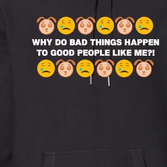 Sad Dog Days Why Do Bad Things Happen To Good People Like Me Premium Hoodie