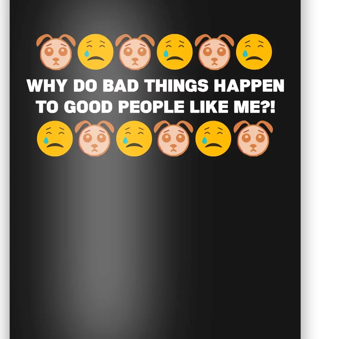 Sad Dog Days Why Do Bad Things Happen To Good People Like Me Poster