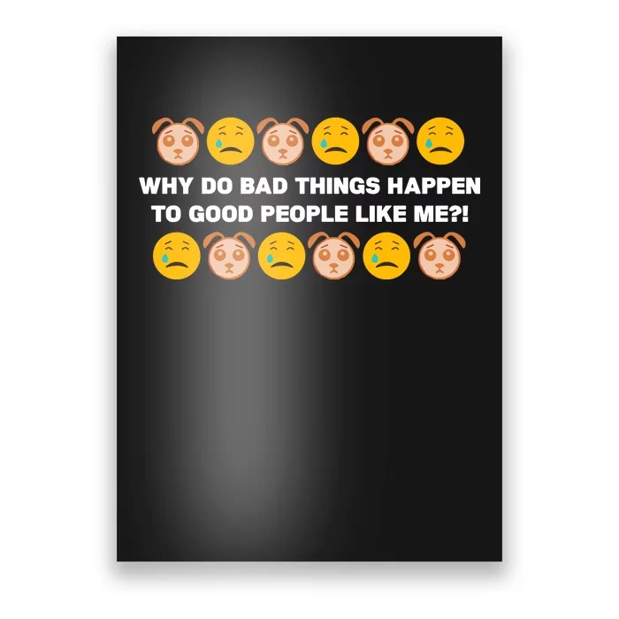 Sad Dog Days Why Do Bad Things Happen To Good People Like Me Poster