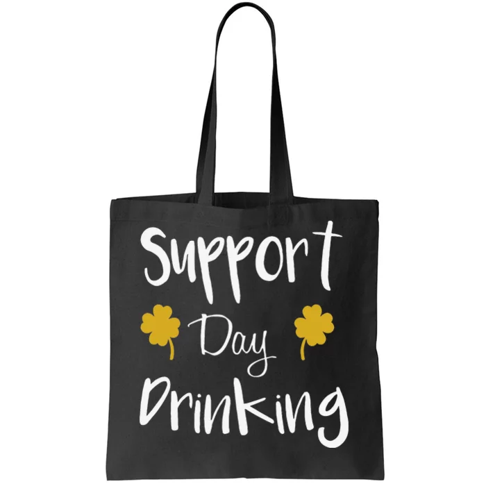 Support Day Drinking Funny Saint Patricks Day Tote Bag