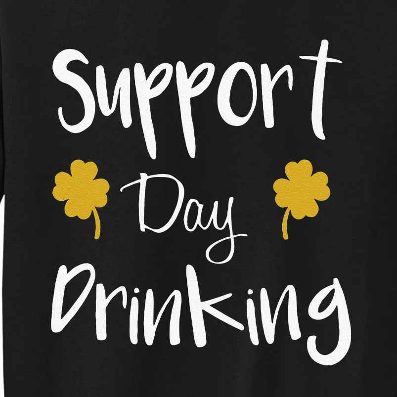 Support Day Drinking Funny Saint Patricks Day Tall Sweatshirt