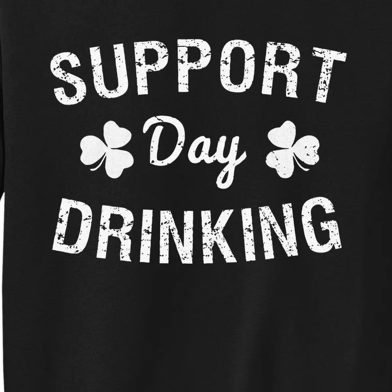 Support Day Drinking Saint Patrick's Tall Sweatshirt