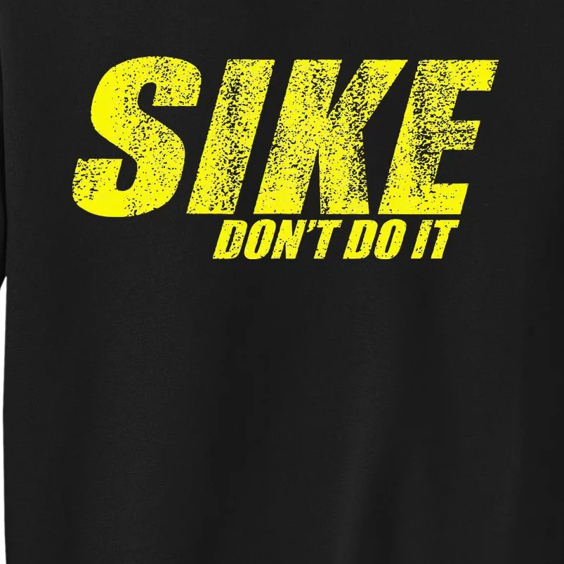 Sike Dont Do It Tall Sweatshirt